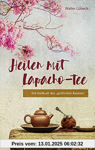 Heilen mit Lapacho-Tee: Die Heilkraft des göttlichen Baumes