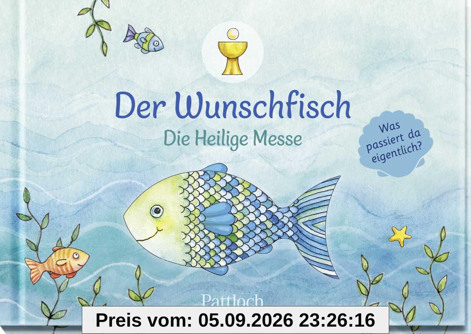 Der Wunschfisch. Die Heilige Messe: Was passiert da eigentlich? | Buch zur Heiligen Messe – für Kinder erklärt, ab 8 Jahren (Der Wunschfisch - Zur Erstkommunion)