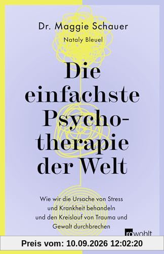 Die einfachste Psychotherapie der Welt: Wie wir die Ursache von Stress und Krankheit behandeln und den Kreislauf von Trauma und Gewalt durchbrechen