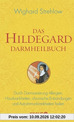 Das Hildegard Darmheilbuch: Durch Darmsanierung Allergien, Reizdarm, Hauterkrankungen, chronische Entzündungen und Autoimmunkrankheiten heilen (Ganzheitliche Naturheilkunde mit Hildegard von Bingen)