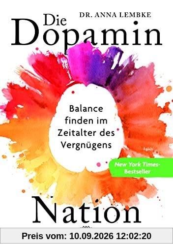 Die Dopamin-Nation: Balance finden im Zeitalter des Vergnügens