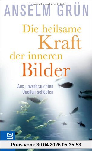 Die heilsame Kraft der inneren Bilder: Aus unverbrauchten Quellen schöpfen