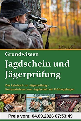 Jagdschein und Jägerprüfung Grundwissen: Das Lehrbuch zur Jägerprüfung - Kompaktwissen zum Jagdschein mit Prüfungsfragen