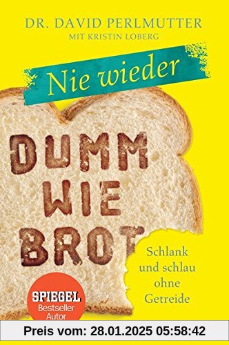 Nie wieder - Dumm wie Brot: Schlank und schlau ohne Getreide