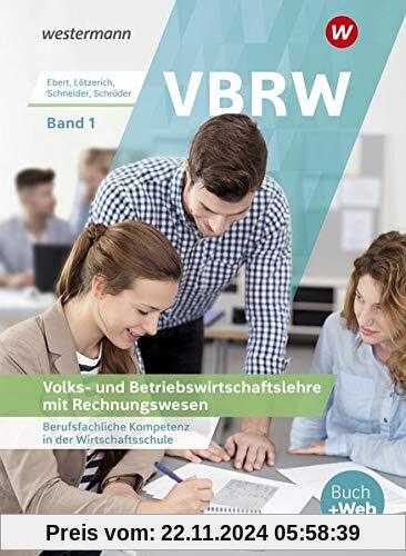 VBRW - Volks- und Betriebswirtschaftslehre mit Rechnungswesen: Berufsfachliche Kompetenz in der Wirtschaftsschule Band 1