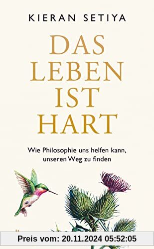 Das Leben ist hart: Wie Philosophie uns helfen kann, unseren Weg zu finden | Ein geistreicher, charmanter und bewegender