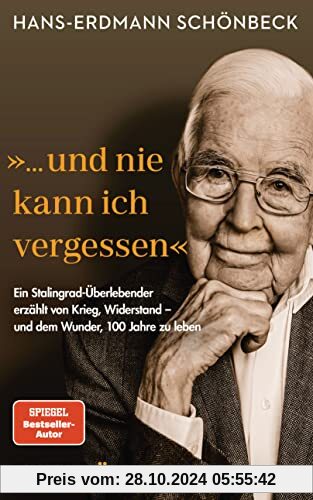 Hans-Erdmann Schönbeck: ... und nie kann ich vergessen: Ein Stalingrad-Überlebender erzählt von Krieg, Widerstand – und 