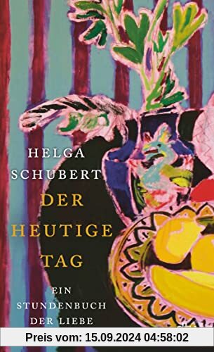 Der heutige Tag: Ein Stundenbuch der Liebe