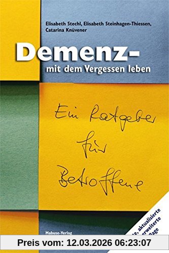 Elisabeth Stechl Demenz - Mit Dem Vergessen Leben. Ein Ratgeber Für Betroffene