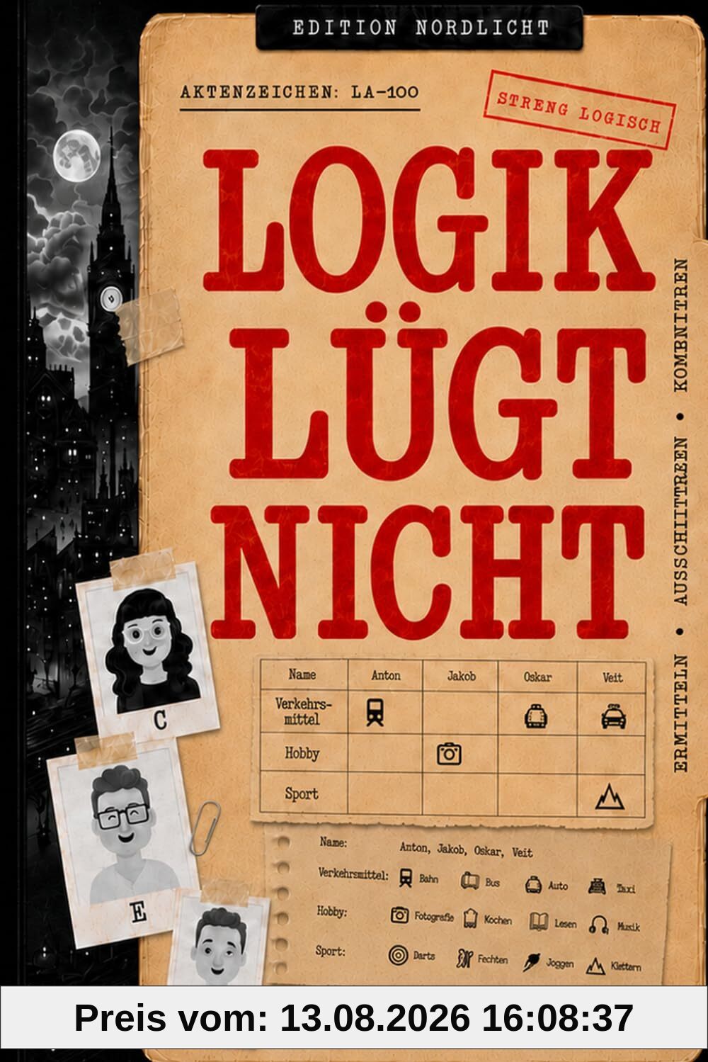 Logik lügt nicht: 100 knifflige Fälle – Werde mit Scharfsinn, Logik und cleverem Kombinieren zum Meisterdetektiv