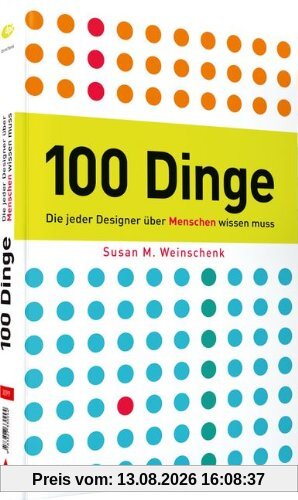 100 Dinge, die jeder Designer über  Menschen wissen muss - Leitfaden für Web-und Print-Designer, Psychologie gepaart mit anschaulichen Beispielen: So ticken wir! (DPI Grafik)