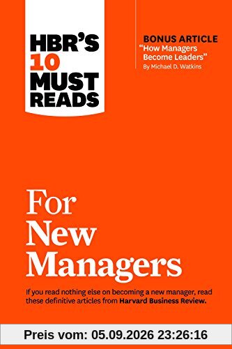 HBRs 10 Must Reads for New Managers (with bonus article How Managers Become Leaders by Michael D. Watkins) (HBRs 10 Must Reads)