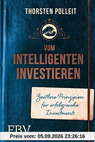 Vom intelligenten Investieren: Zeitlose Prinzipien für erfolgreiche Investments