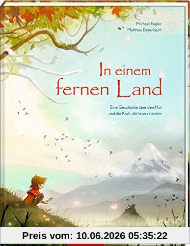 In einem fernen Land - Eine Geschichte über den Mut und die Kraft, die in uns stecken