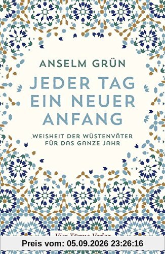 Jeder Tag ein neuer Anfang. Die Weisheit der Wüstenväter für das ganze Jahr