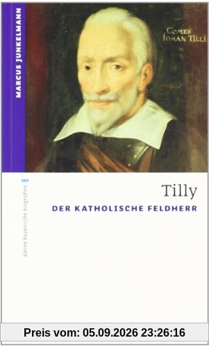 Tilly: Der Katholische Feldherr