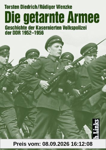 Die getarnte Armee. Geschichte der Kasernierten Volkspolizei der DDR 1952 - 1956
