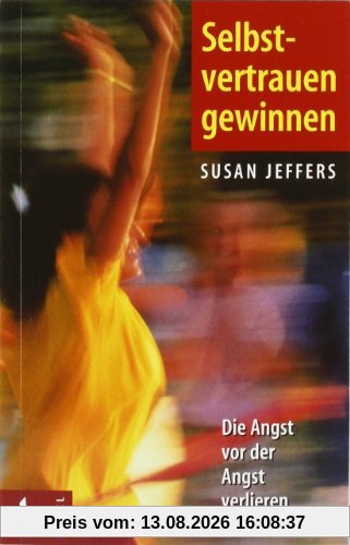 Selbstvertrauen gewinnen: Die Angst vor der Angst verlieren