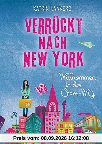 Verrückt nach New York. Willkommen in der Chaos-WG: Roman