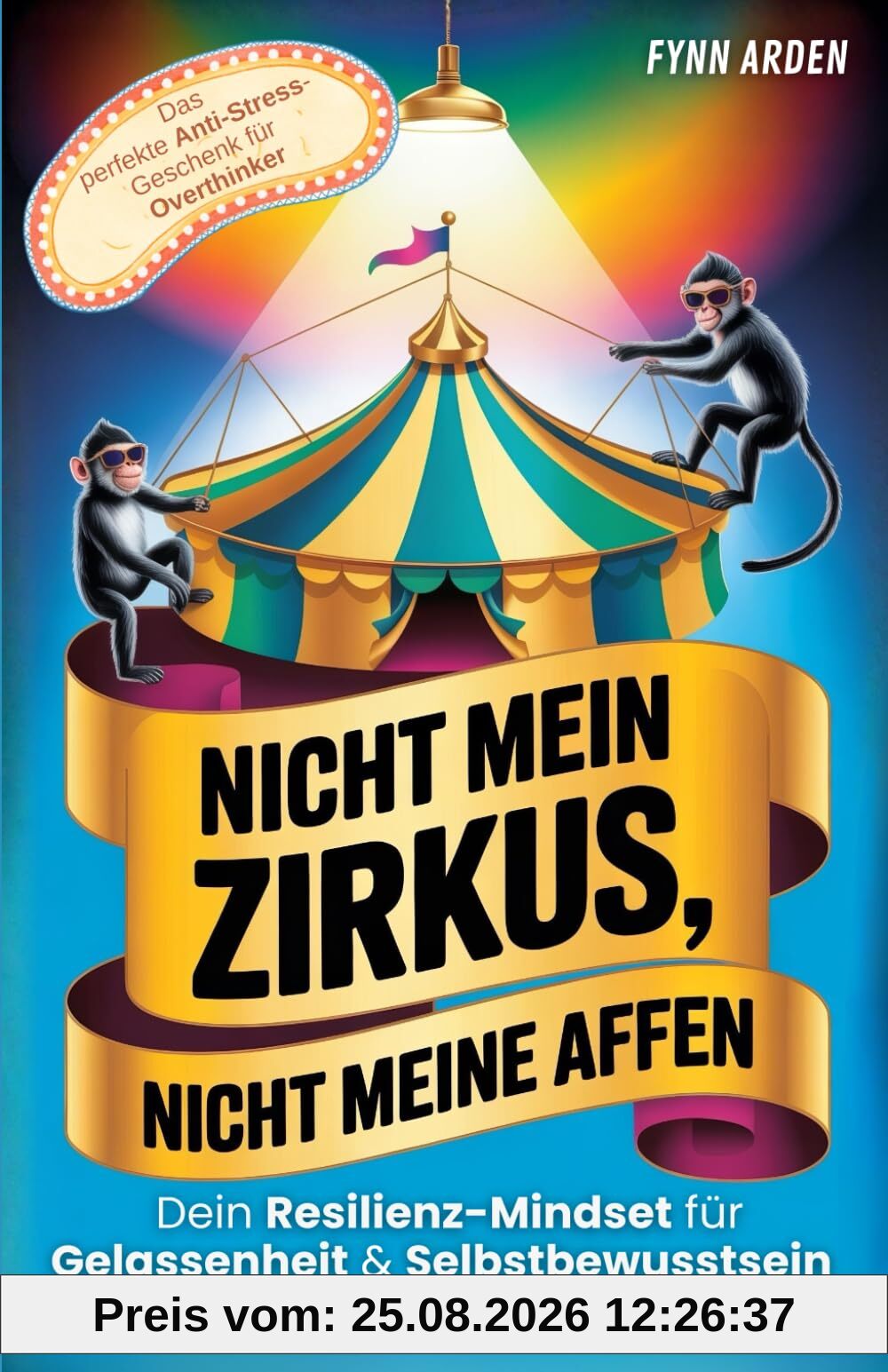 Nicht mein Zirkus, nicht meine Affen: Dein Resilienz-Mindset für Gelassenheit & Selbstbewusstsein im Alltagswahnsinn | Das perfekte Anti-Stress-Geschenk für Overthinker (Psychologie des Alltags)
