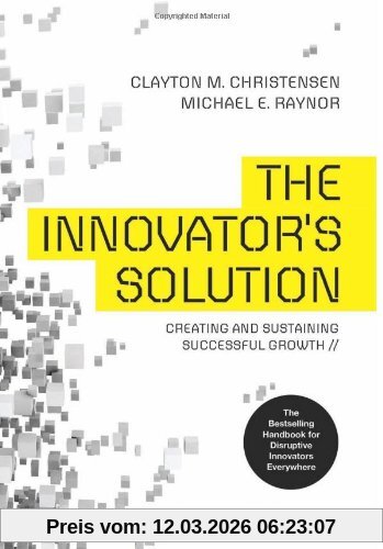 Christensen, Clayton M. Innovator's Solution, Revised And Expanded, Creating And Sustaining Successful Growth