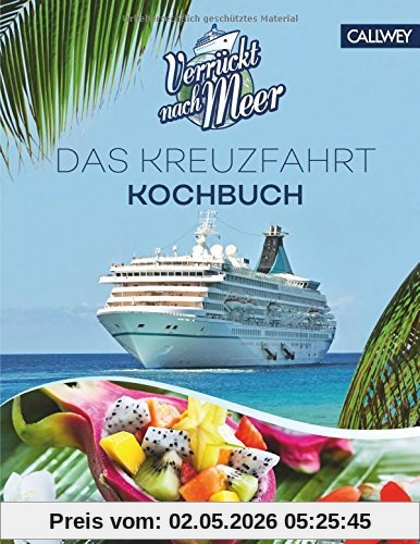 Verrückt nach Meer: Das Kreuzfahrt-Kochbuch