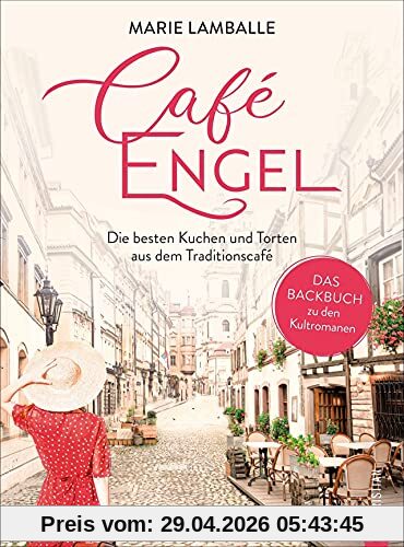 Backbuch: Café Engel. Die besten Kuchen und Torten aus dem Traditionscafé. Das Backbuch zu den Kultromanen. 60 süße Kuchenklassiker zum Träumen und Genießen