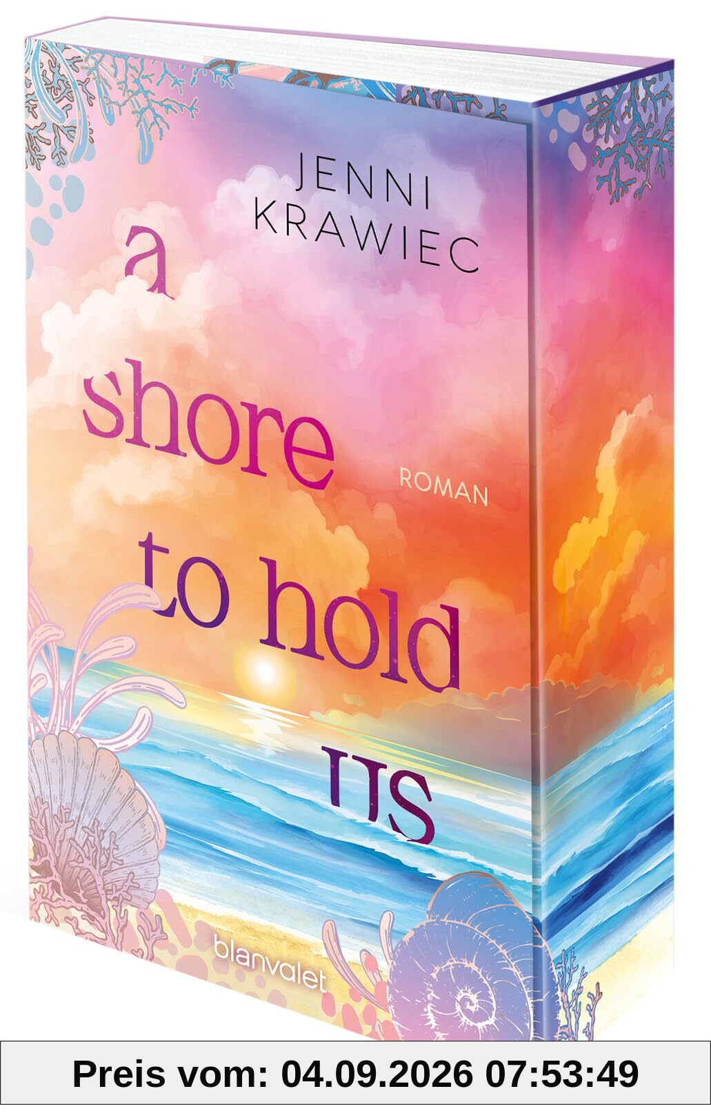 A Shore to Hold Us: Roman - Kann die Liebe Gezeiten überwinden? Der more mature New-Adult-Roman vor der Kulisse der deutschen Ostsee!
