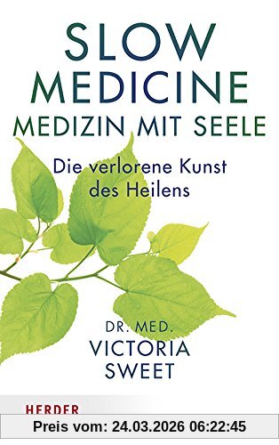 Slow Medicine – Medizin mit Seele: Die verlorene Kunst des Heilens