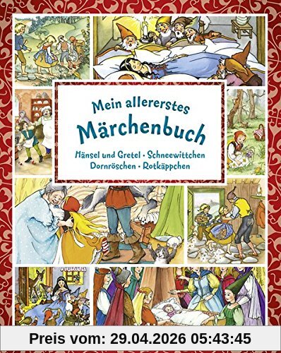 Mein allererstes Märchenbuch: Hänsel und Gretel/Schneewittchen/Dornröschen/Rotkäppchen