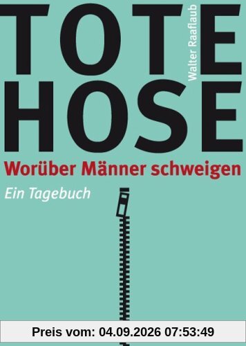 Tote Hose: Worüber Männer schweigen. Ein Tagebuch