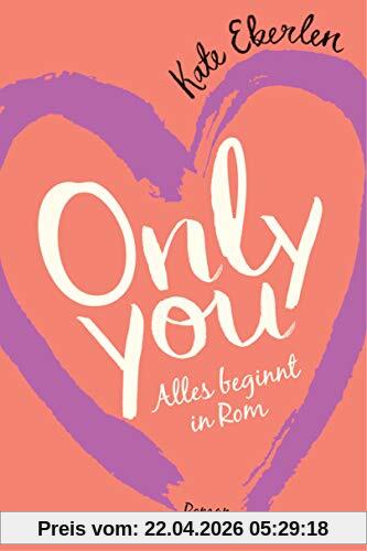 Only you – Alles beginnt in Rom: Roman