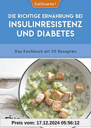 Die richtige Ernährung bei Insulinresistenz und Diabetes: Das Kochbuch mit 50 Rezepten