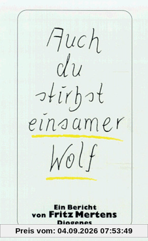 Auch du stirbst, einsamer Wolf. Ein Bericht.