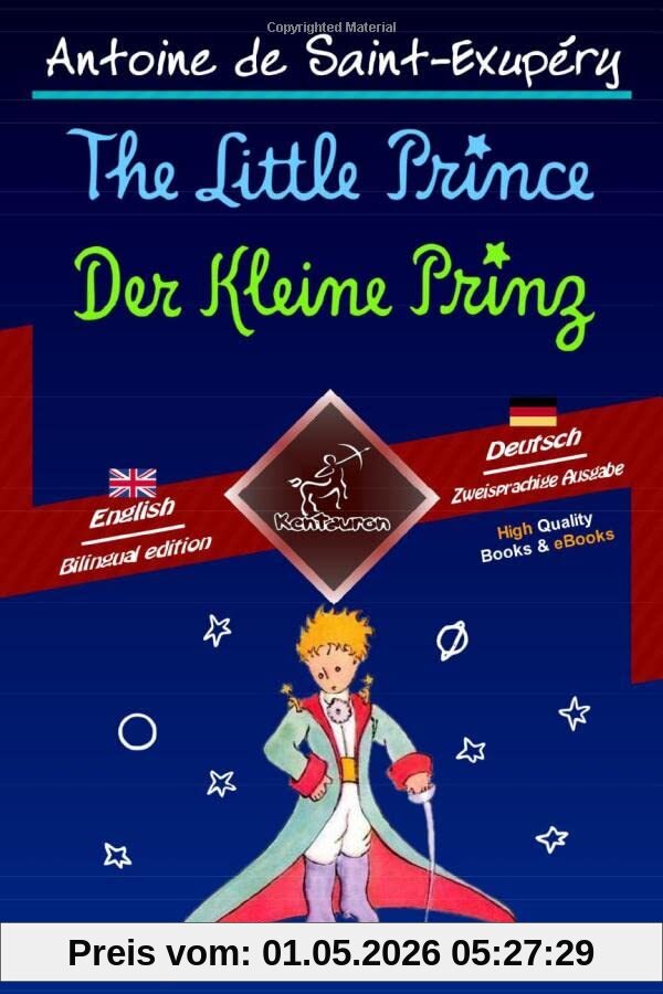 The Little Prince - Der Kleine Prinz: Bilingual parallel text - Zweisprachiger paralleler Text: English-German / Englisch-Deutsch