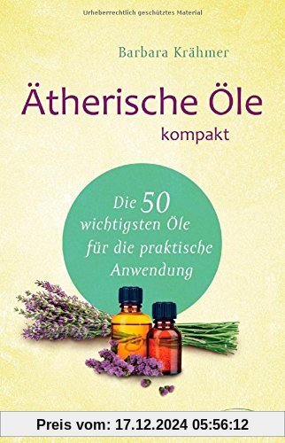 Ätherische Öle kompakt: Die 50 wichtigsten Öle für die praktische Anwendung