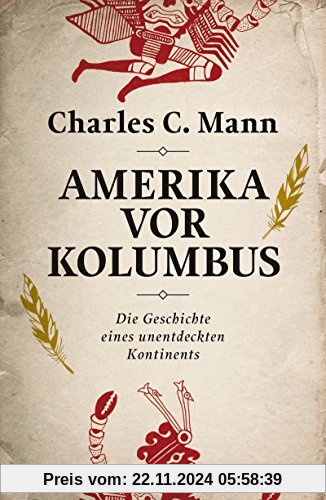 Amerika vor Kolumbus: Die Geschichte eines unentdeckten Kontinents