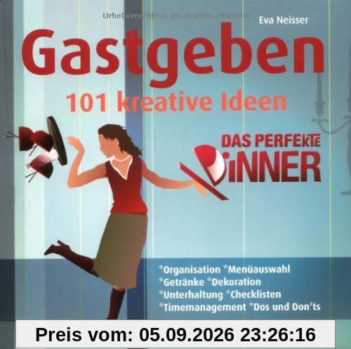 Das perfekte Dinner. Gastgeben: 101 kreative Ideen