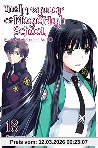 Tsutomu Satou The Irregular At Magic High School, Vol. 18 (light Novel), Master Clans Council Arc, Part 2 (Irregular At Magic High School, 18)