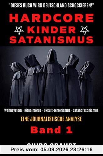 Hardcore-Kinder-Satanismus: Wahnsystem - Ritualmorde - Okkult-Terrorismus - Satanofaschismus