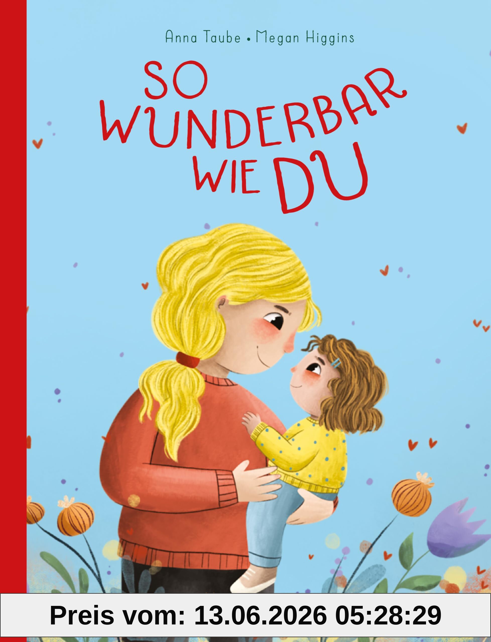 So wunderbar wie du: Ein Bilderbuch voller Liebe und Zuspruch ab 3 Jahren