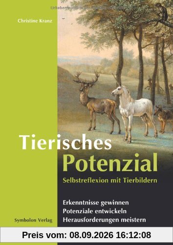 Tierisches Potenzial: Selbstreflexion mit Tierbildern: Erkenntnisse gewinnen, Potenziale entwickeln, Herausforderungen meistern.