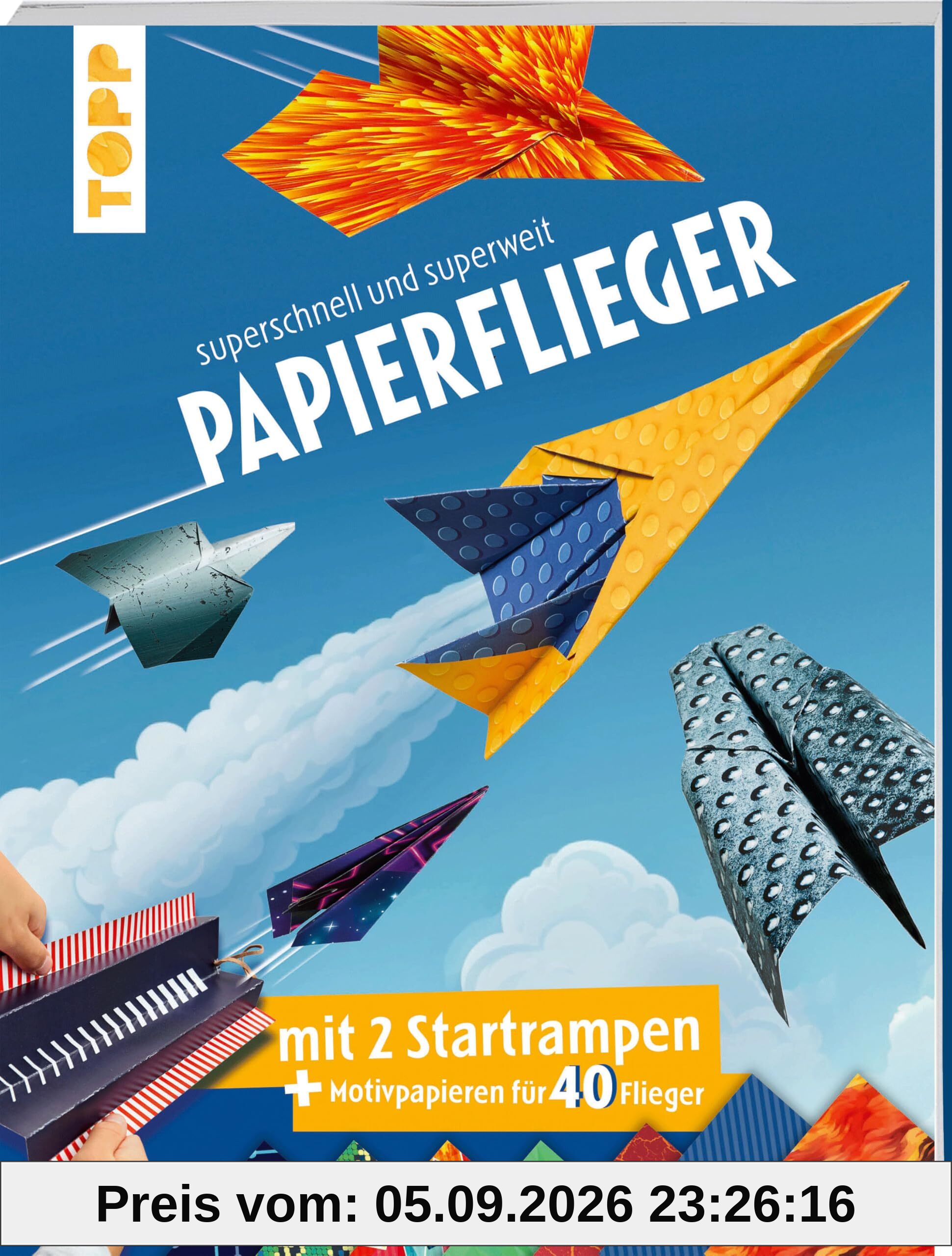 Papierflieger: superschnell und superweit: mit 2 Startrampen und Motivpapieren für 40 Flieger