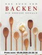 Das Buch vom Backen. Die grosse Schule
