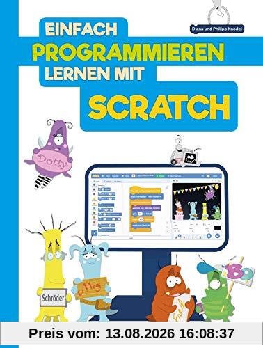 Einfach Programmieren lernen mit Scratch: Kinderleicht Spiele programmieren. Für Kinder ab 8 Jahren.