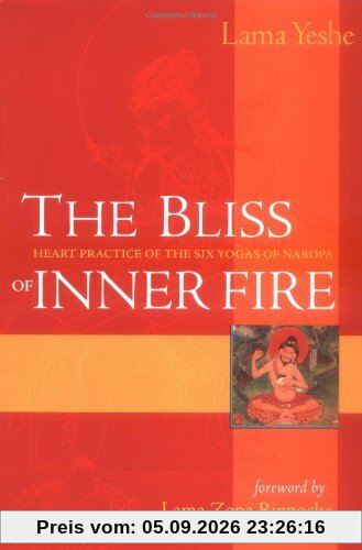 The Bliss of Inner Fire: Heart Practice of the Six Yogas of Naropa