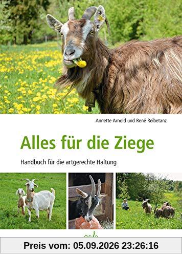Alles für die Ziege: Handbuch für artgerechte Haltung