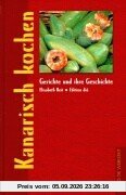 Kanarisch kochen. Gerichte und ihre Geschichte