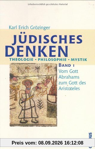 Jüdisches Denken. Theologie - Philosophie - Mystik: Band 1: Vom Gott Abrahams zum Gott des Aristoteles: Vom Gott Abrahams zum Gott Aristoteles