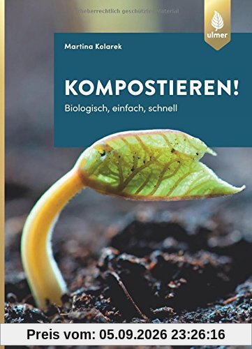 Kompostieren!: Biologisch, einfach, schnell
